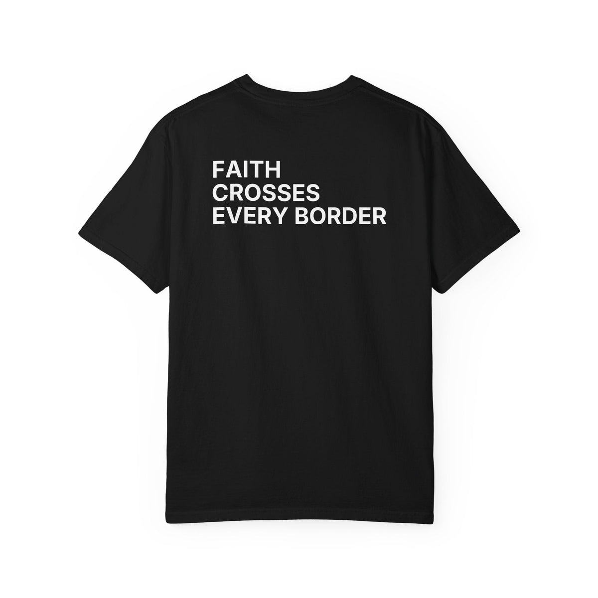Faith Crosses Every Border. T-Shirt