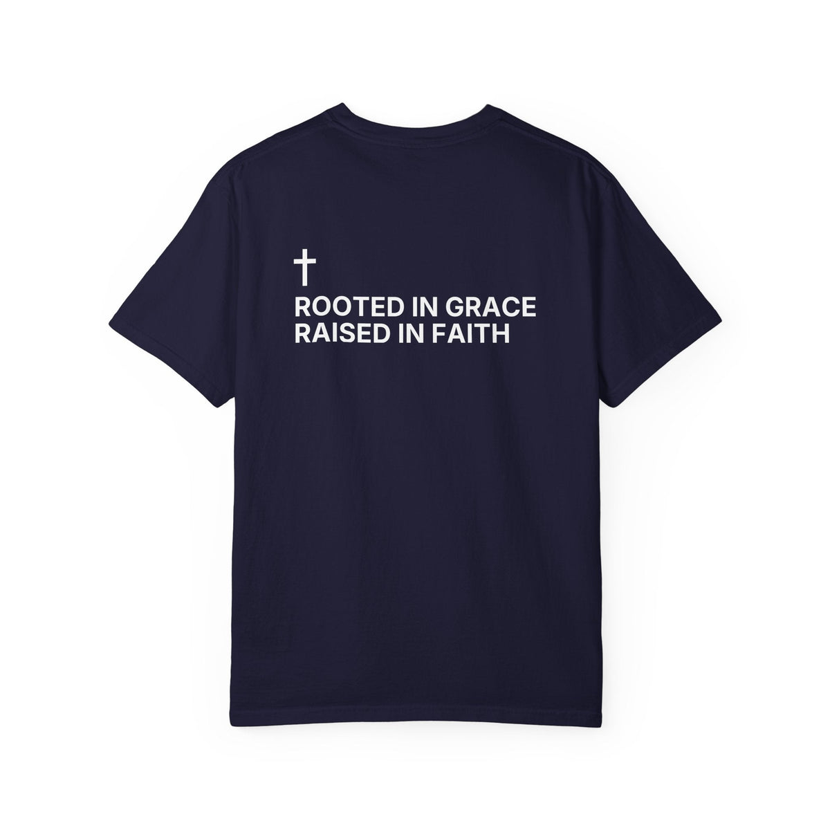 Rooted in Grace. Raised in Faith. — Cross Edition T-Shirt