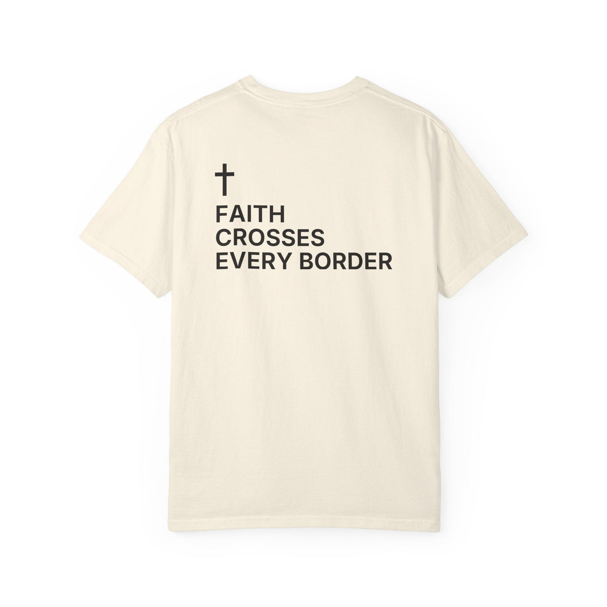 Faith Crosses Every Border. — Cross Edition T-Shirt