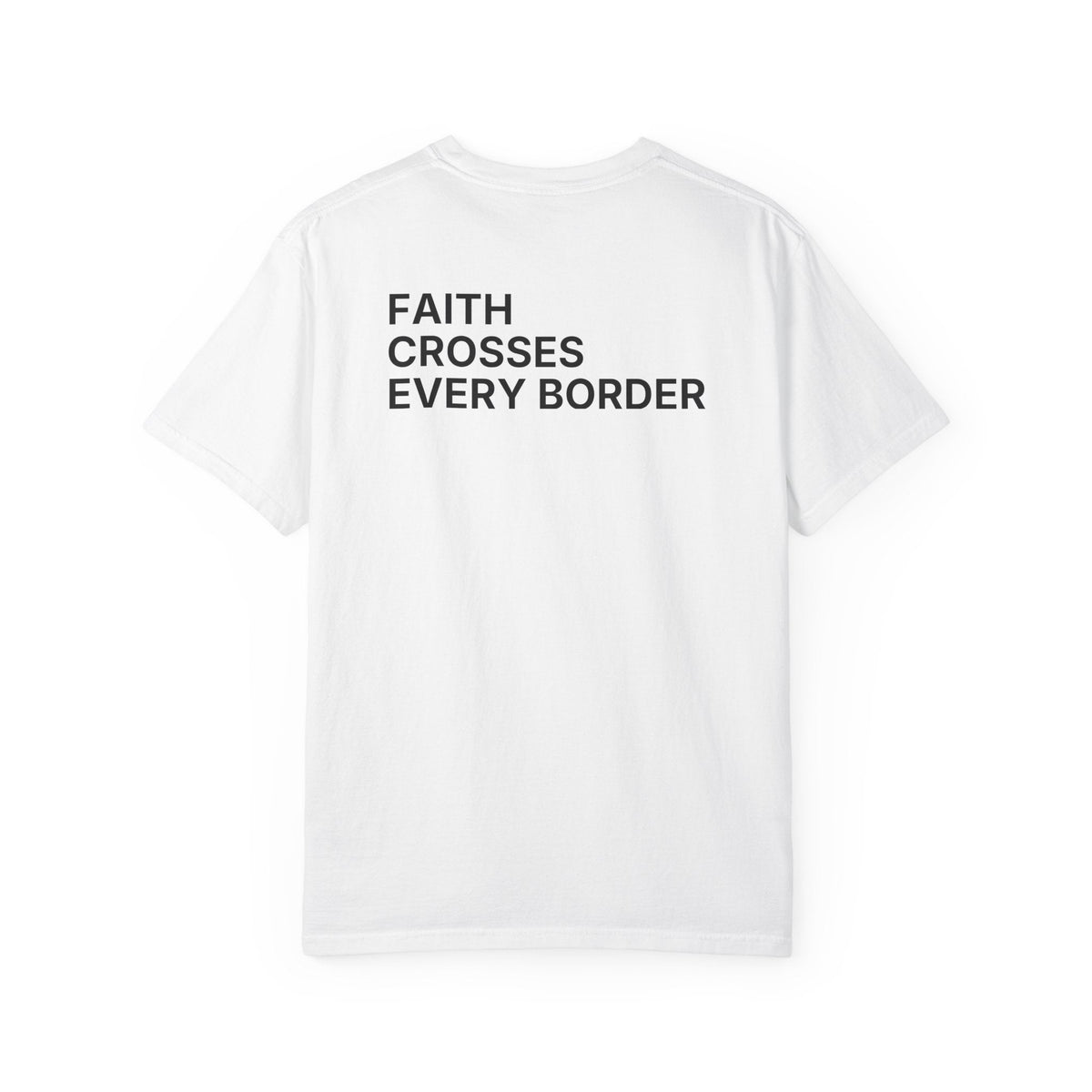 Faith Crosses Every Border. T-Shirt