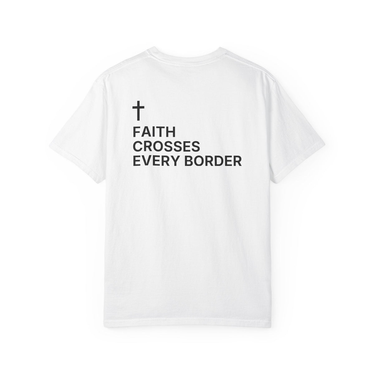 Faith Crosses Every Border. — Cross Edition T-Shirt