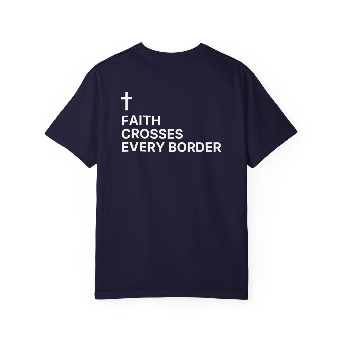 Faith Crosses Every Border. — Cross Edition T-Shirt